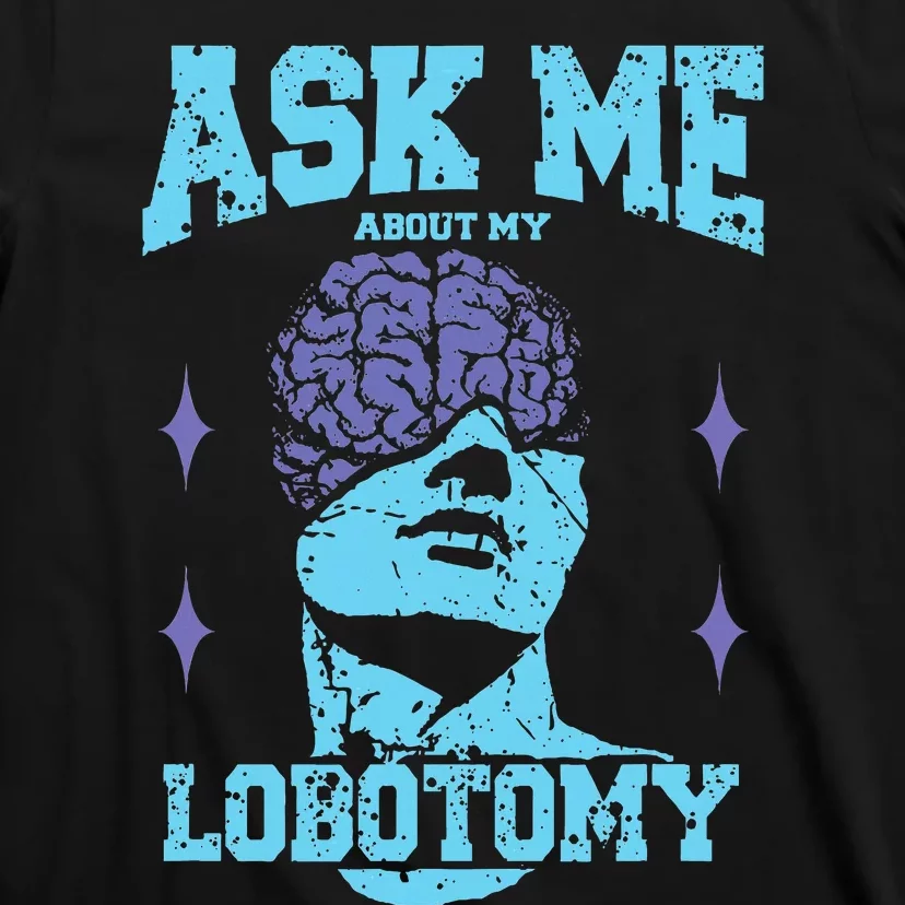 Ask Me About My Lobotomy Head Autopsy Man T-Shirt