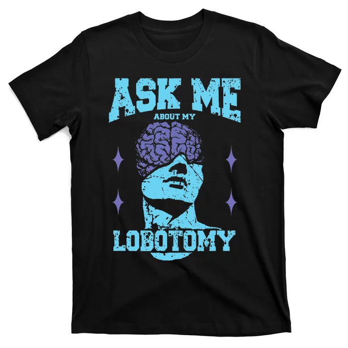 Ask Me About My Lobotomy Head Autopsy Man T-Shirt