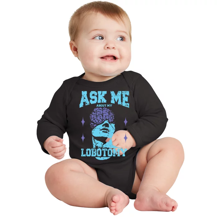 Ask Me About My Lobotomy Head Autopsy Man Baby Long Sleeve Bodysuit