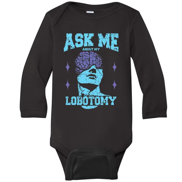 Ask Me About My Lobotomy Head Autopsy Man Baby Long Sleeve Bodysuit