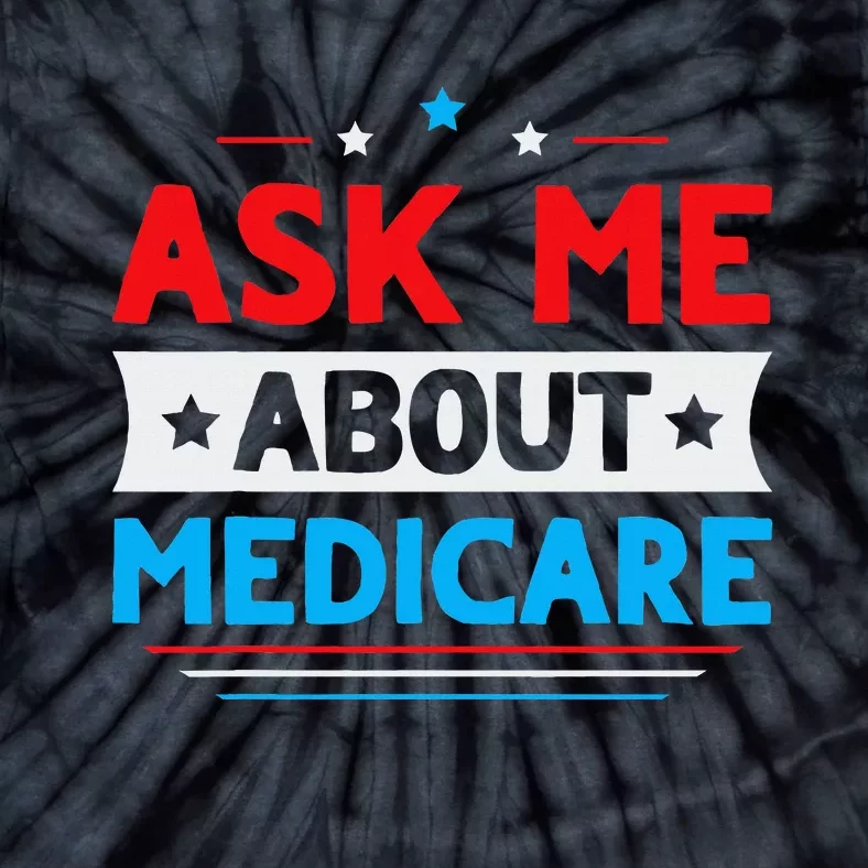 Ask Me About Medicare Quote For A Medicare Consultant Tie-Dye T-Shirt