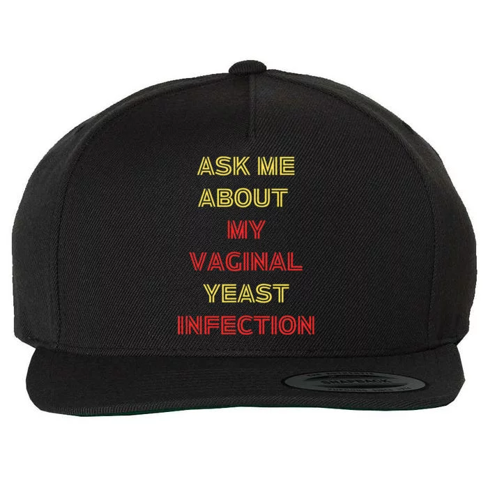 Ask Me About My Vaginal Yeast Infection Wool Snapback Cap