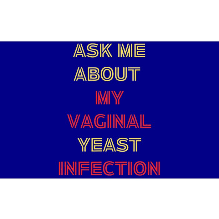 Ask Me About My Vaginal Yeast Infection Bumper Sticker