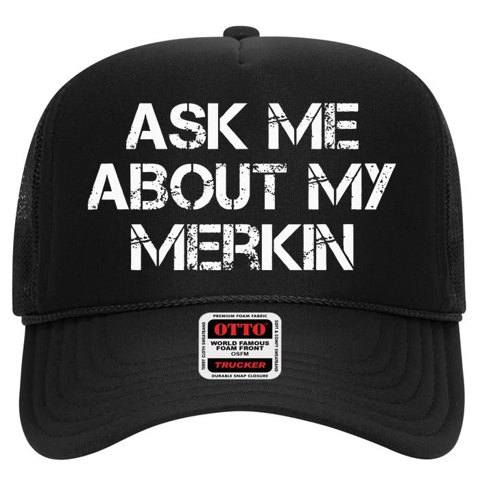 Ask Me About My Merkin Funny High Crown Mesh Trucker Hat