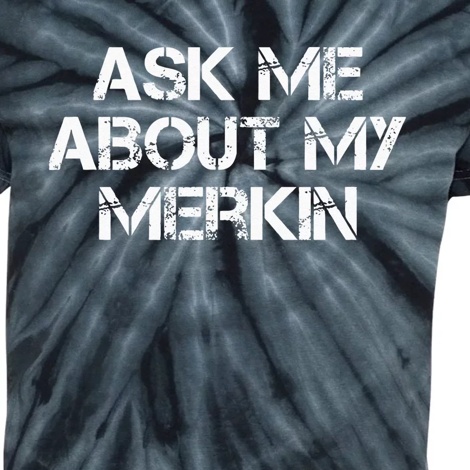 Ask Me About My Merkin Funny Kids Tie-Dye T-Shirt