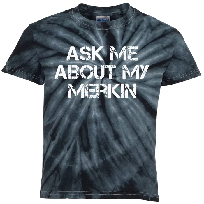 Ask Me About My Merkin Funny Kids Tie-Dye T-Shirt