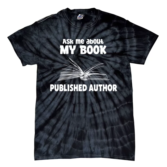 Ask Me About My Book Published Author Gift Tie-Dye T-Shirt