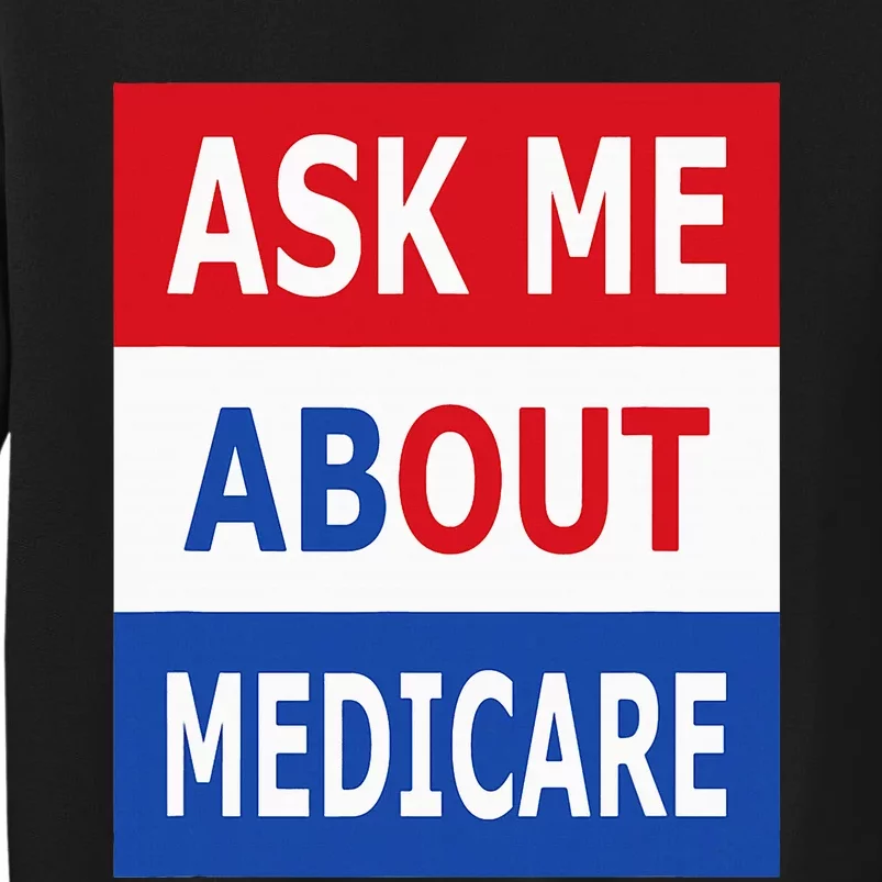 Ask Me About Medicare Insurance Agent Broker Tall Sweatshirt