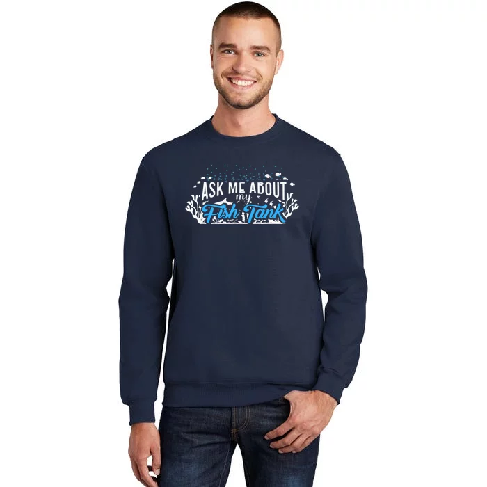 Ask Me About Fish Tank | Fishkeeping | Aquarium Tall Sweatshirt