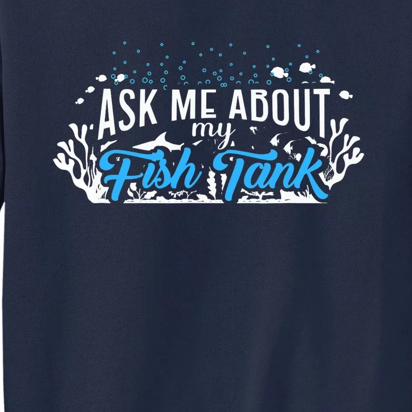 Ask Me About Fish Tank | Fishkeeping | Aquarium Tall Sweatshirt