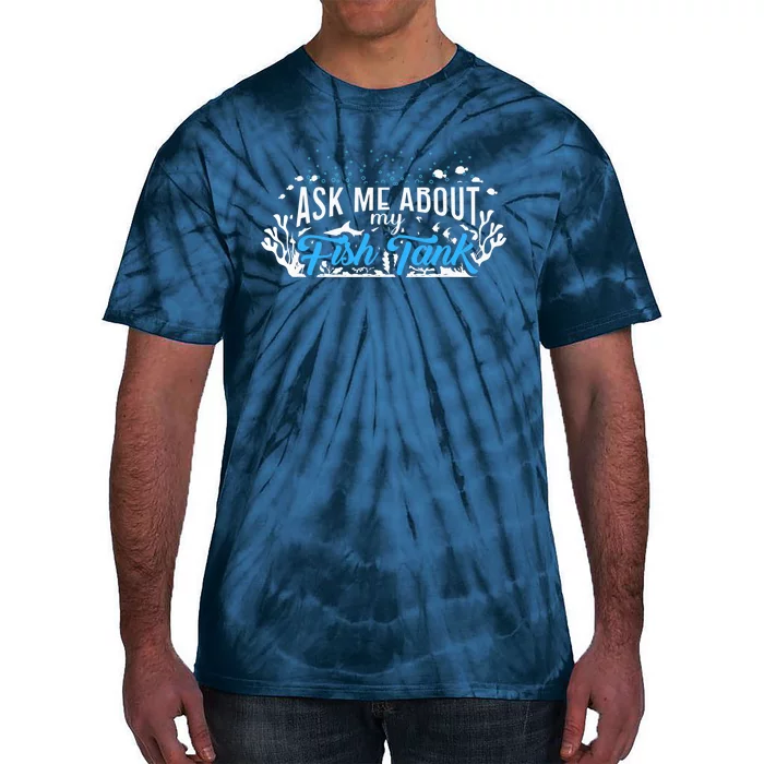 Ask Me About Fish Tank | Fishkeeping | Aquarium Tie-Dye T-Shirt