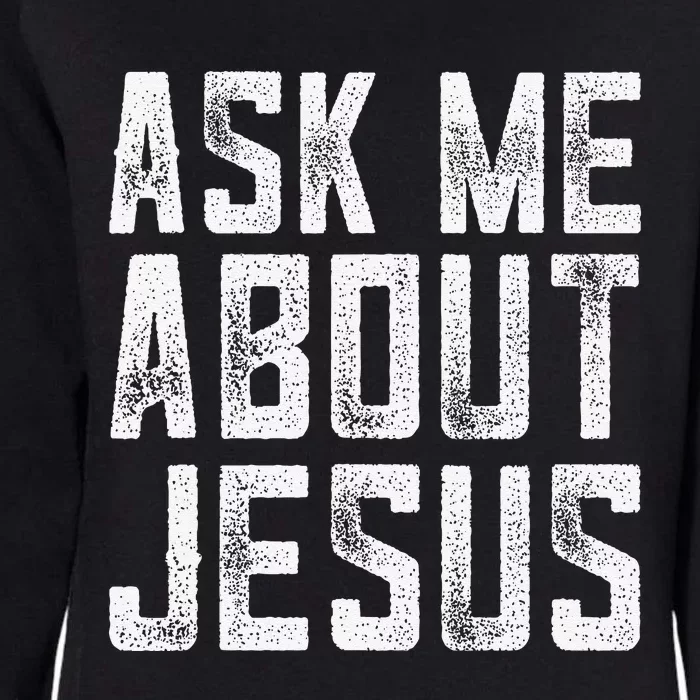 Ask Me About Jesus  Christian Faith  Bible Verse Womens California Wash Sweatshirt