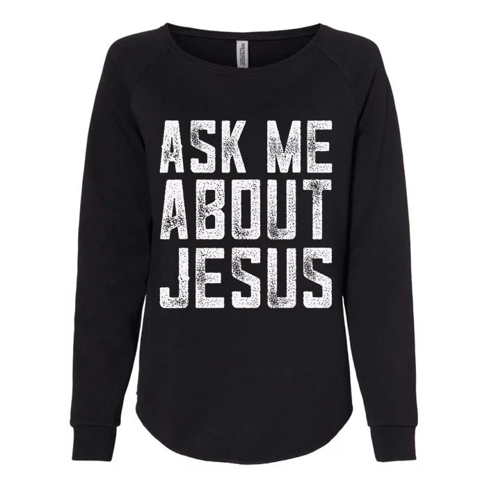 Ask Me About Jesus  Christian Faith  Bible Verse Womens California Wash Sweatshirt