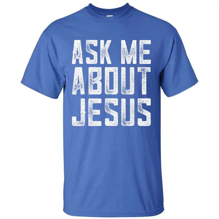 Ask Me About Jesus  Christian Faith  Bible Verse Tall T-Shirt