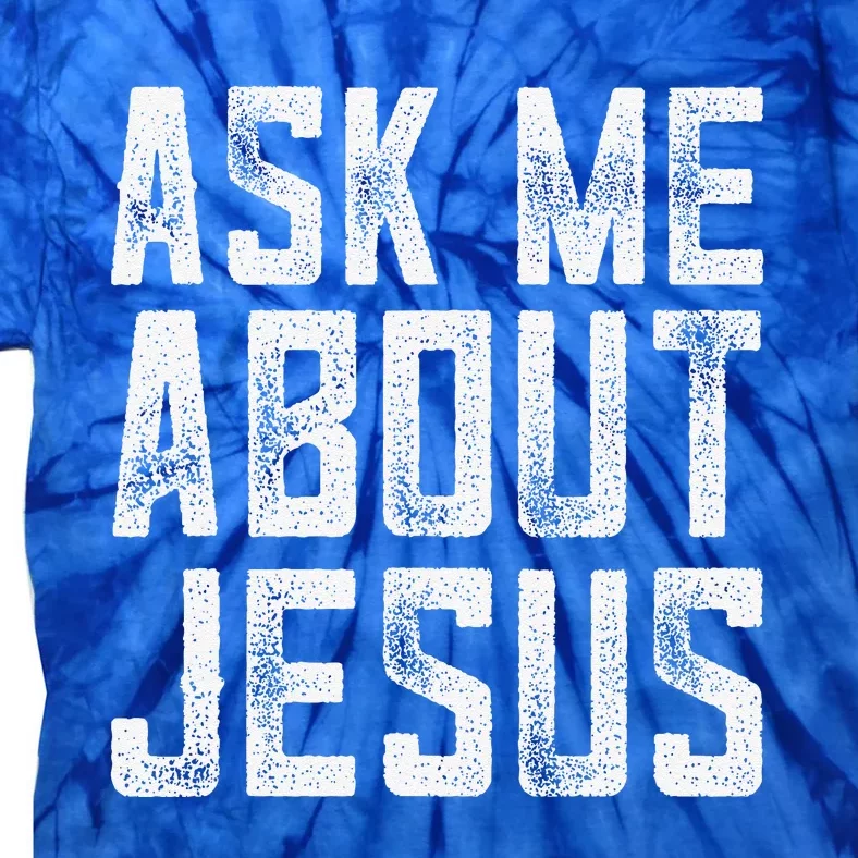 Ask Me About Jesus  Christian Faith  Bible Verse Tie-Dye T-Shirt