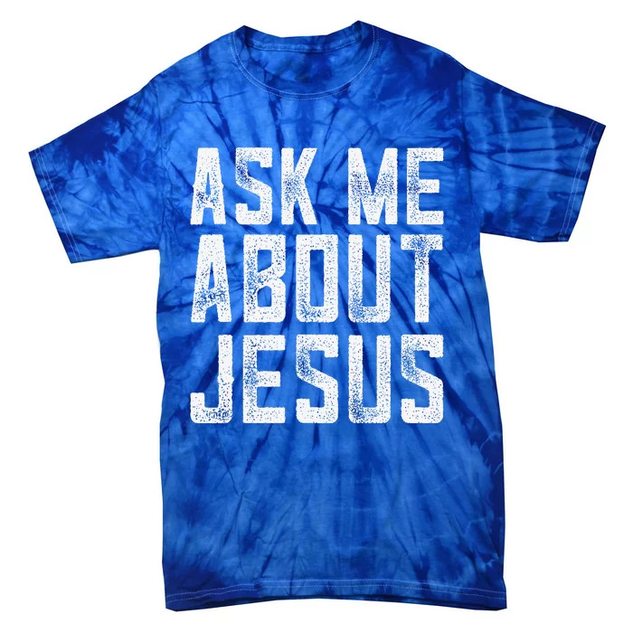 Ask Me About Jesus  Christian Faith  Bible Verse Tie-Dye T-Shirt