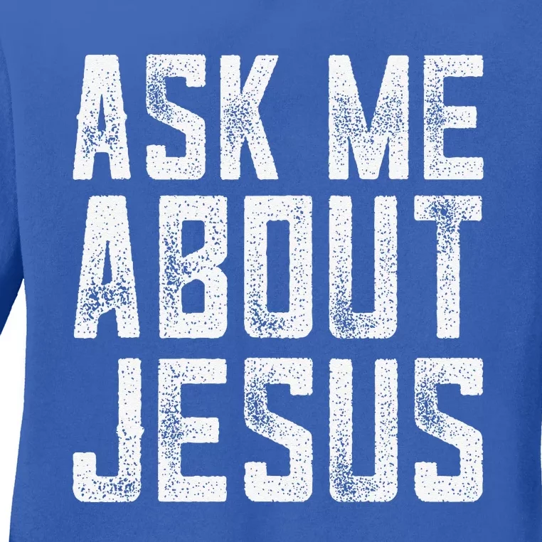 Ask Me About Jesus  Christian Faith  Bible Verse Ladies Long Sleeve Shirt