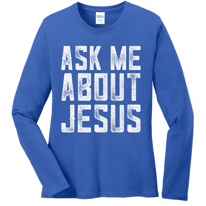 Ask Me About Jesus  Christian Faith  Bible Verse Ladies Long Sleeve Shirt