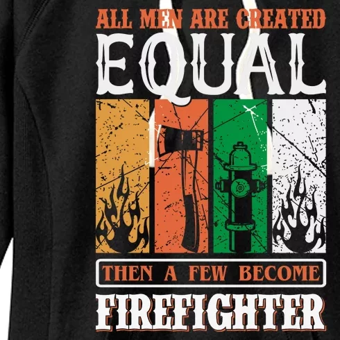 All Man Are Created Equal Then A Few Become Firefighter Women's Fleece Hoodie