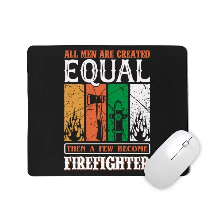 All Man Are Created Equal Then A Few Become Firefighter Mousepad