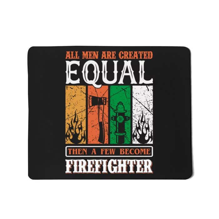 All Man Are Created Equal Then A Few Become Firefighter Mousepad