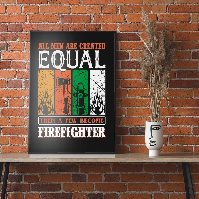 All Man Are Created Equal Then A Few Become Firefighter Poster