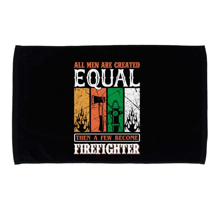 All Man Are Created Equal Then A Few Become Firefighter Microfiber Hand Towel