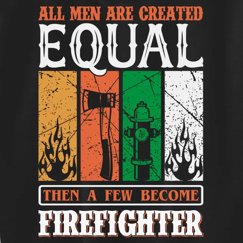 All Man Are Created Equal Then A Few Become Firefighter Kids Sweatshirt