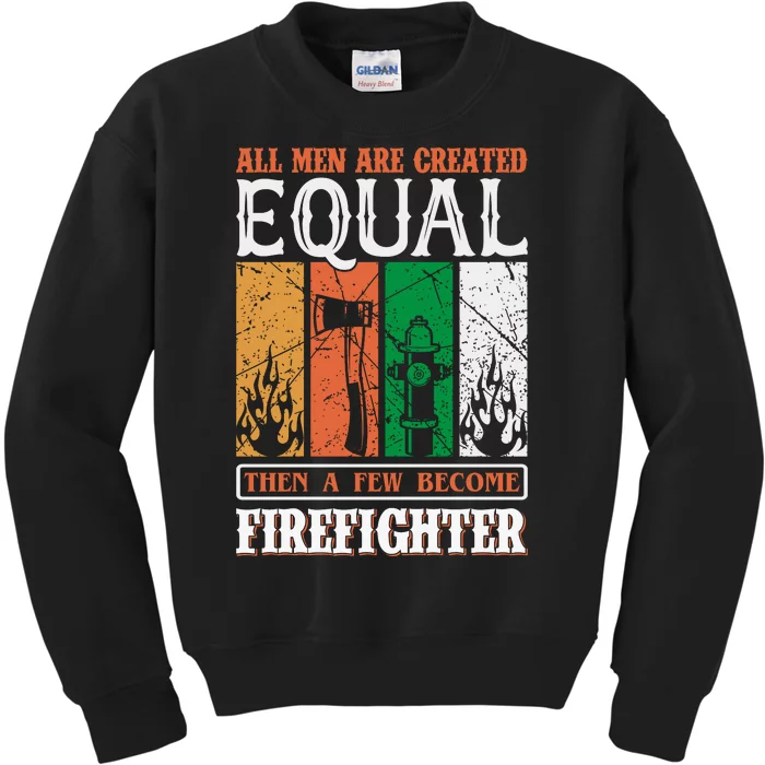 All Man Are Created Equal Then A Few Become Firefighter Kids Sweatshirt