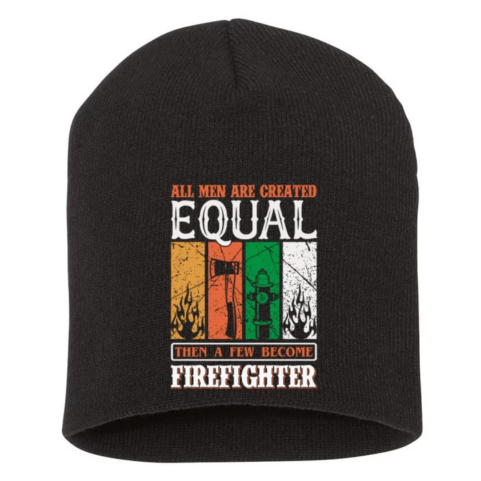 All Man Are Created Equal Then A Few Become Firefighter Short Acrylic Beanie