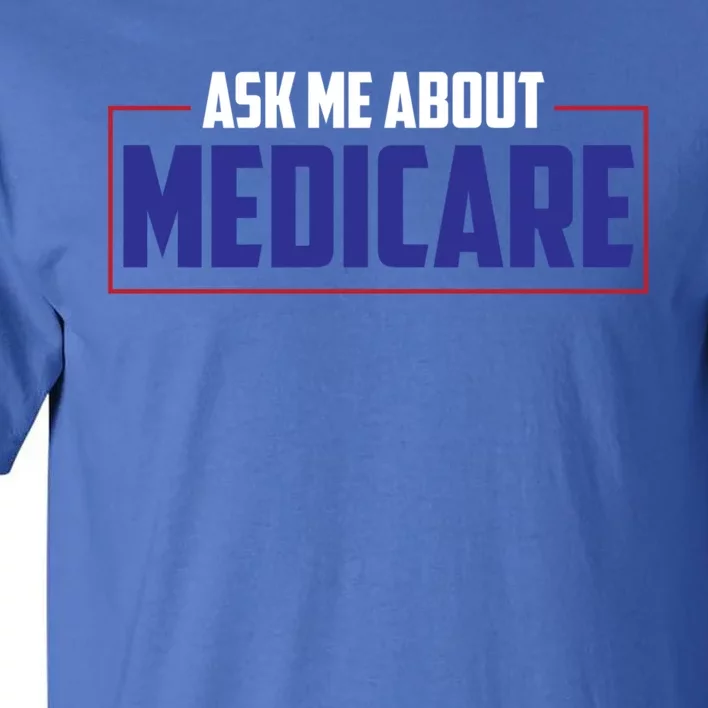 Ask Me About Medicare Insurance Agent Cute Gift Tall T-Shirt