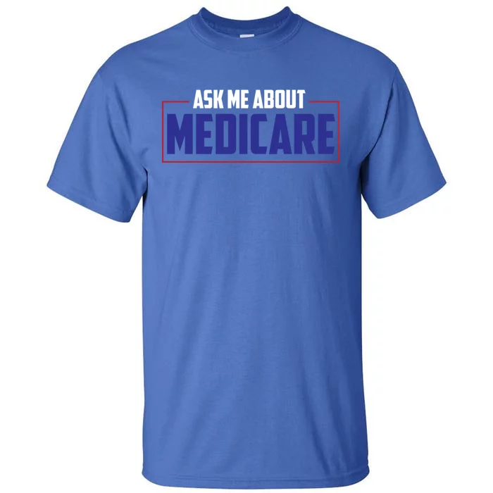 Ask Me About Medicare Insurance Agent Cute Gift Tall T-Shirt