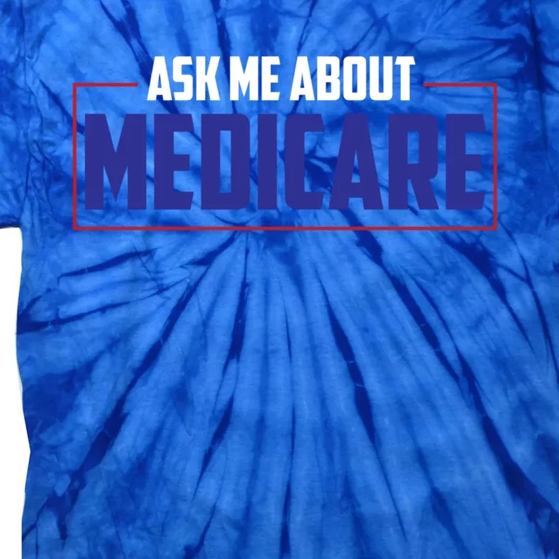 Ask Me About Medicare Insurance Agent Cute Gift Tie-Dye T-Shirt