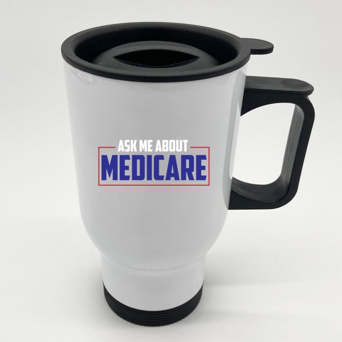 Ask Me About Medicare Insurance Agent Cute Gift Front & Back Stainless Steel Travel Mug