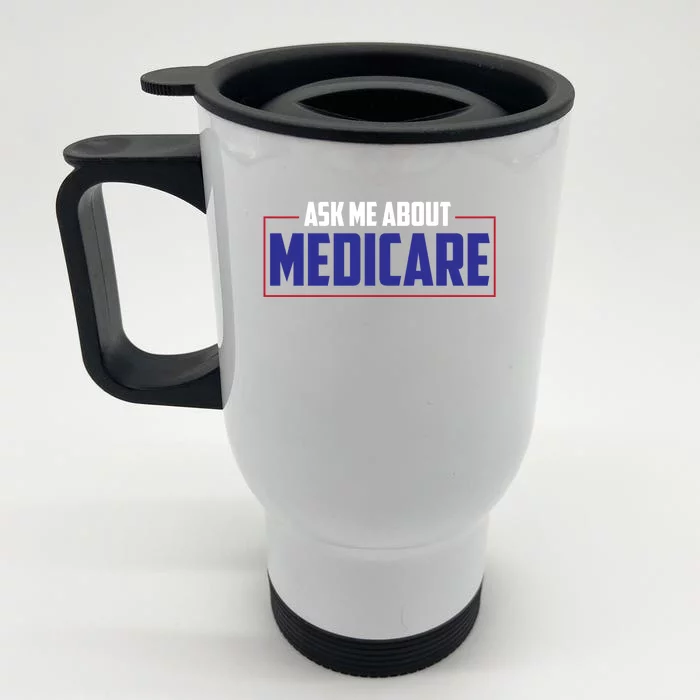 Ask Me About Medicare Insurance Agent Cute Gift Front & Back Stainless Steel Travel Mug