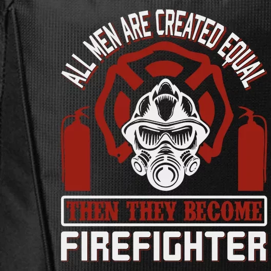 All Man Are Created Equal Then They Become Firefighter City Backpack