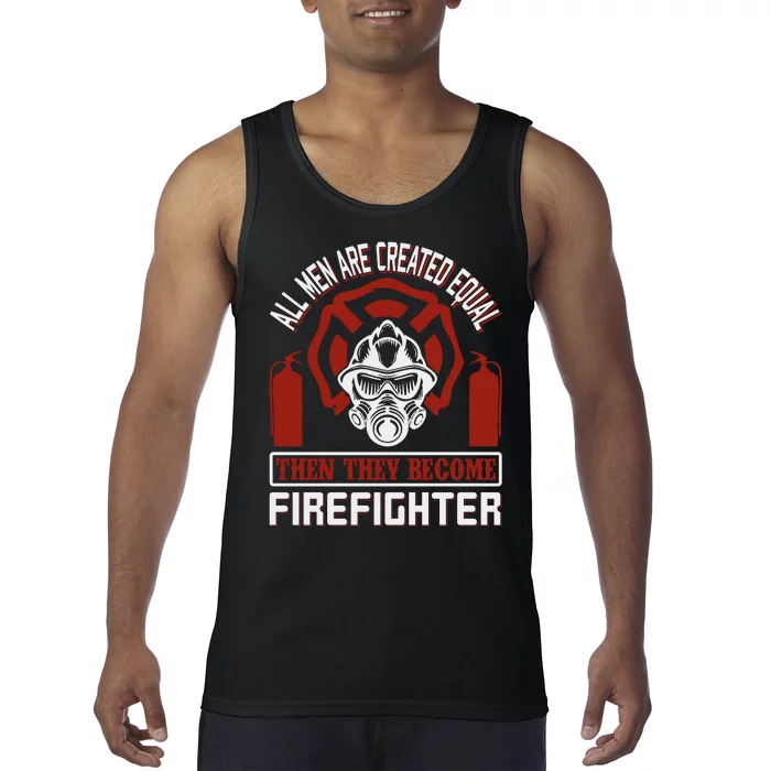 All Man Are Created Equal Then They Become Firefighter Tank Top