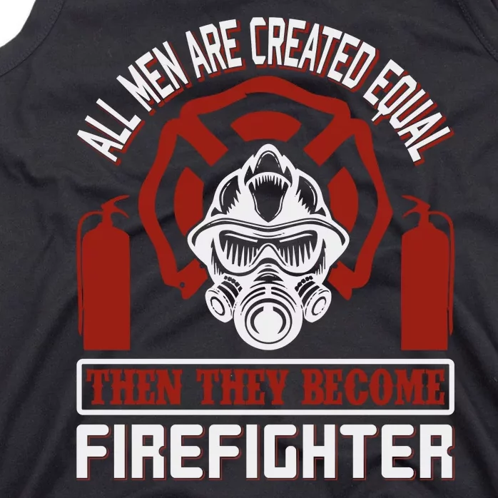 All Man Are Created Equal Then They Become Firefighter Tank Top