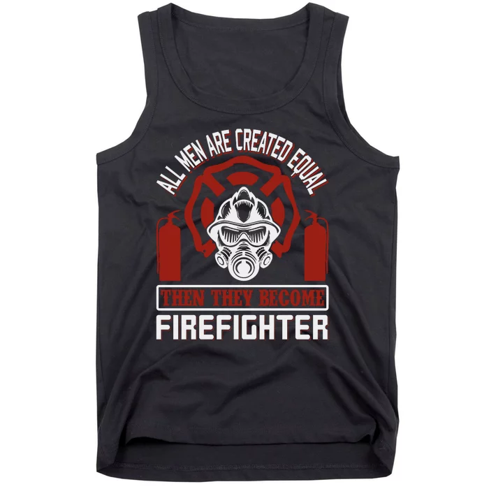 All Man Are Created Equal Then They Become Firefighter Tank Top