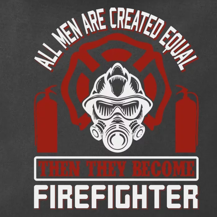 All Man Are Created Equal Then They Become Firefighter Zip Tote Bag