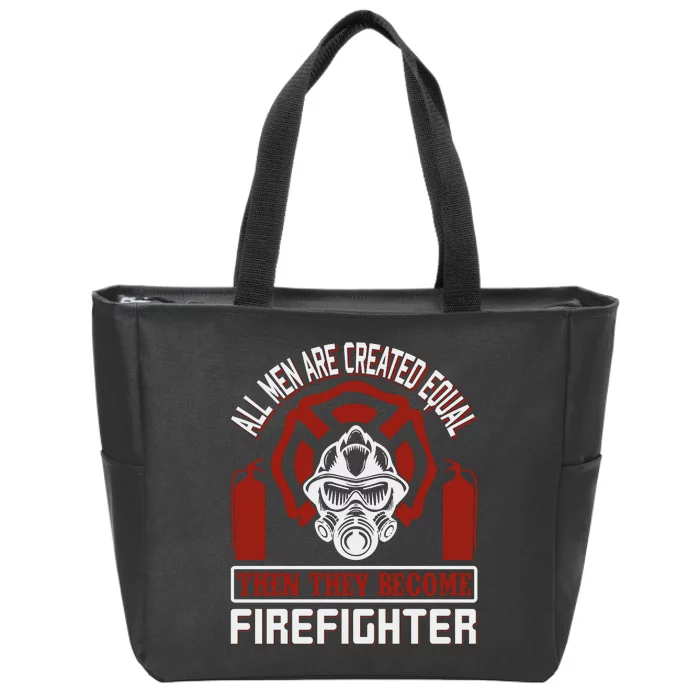 All Man Are Created Equal Then They Become Firefighter Zip Tote Bag