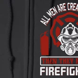 All Man Are Created Equal Then They Become Firefighter Full Zip Hoodie