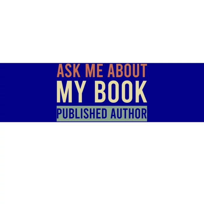 Ask Me About My Book Published Author Gift For Writer Gift Bumper Sticker