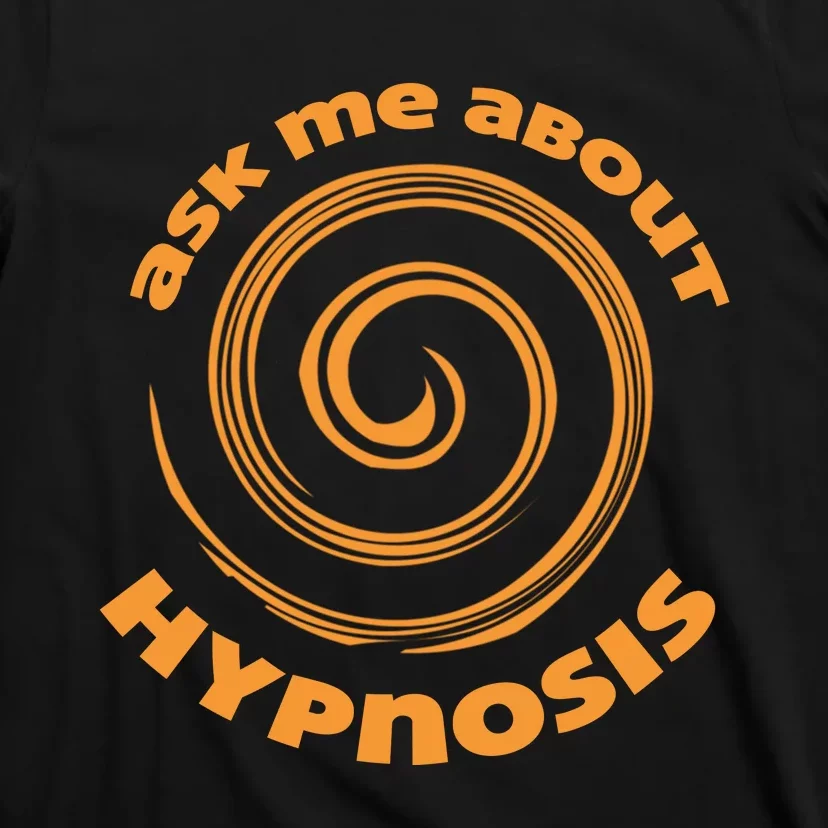 Ask Me About Hypnosis Hypnotist And Hypnosis T-Shirt