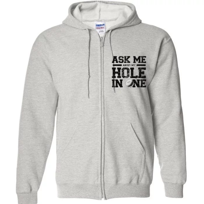 Ask Me About My Hole In One Golf Full Zip Hoodie