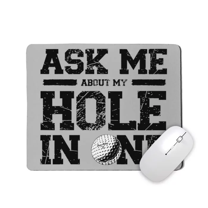 Ask Me About My Hole In One Golf Mousepad