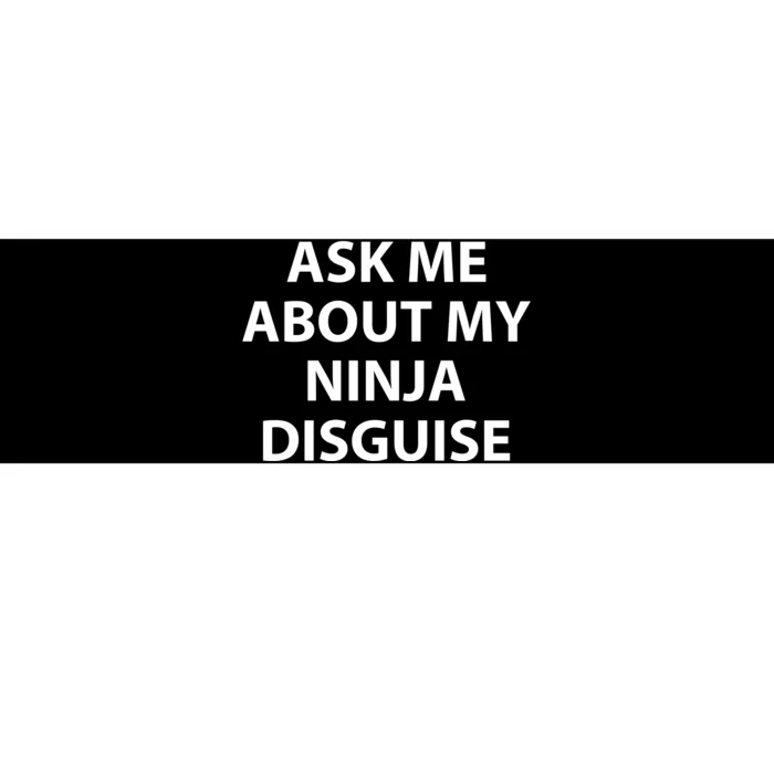 Ask Me About My Ninja Disguise Funny Bumper Sticker