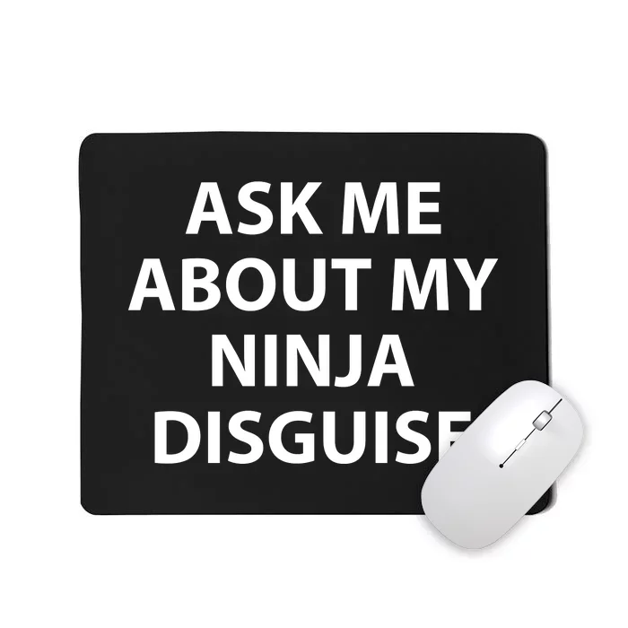 Ask Me About My Ninja Disguise Funny Mousepad