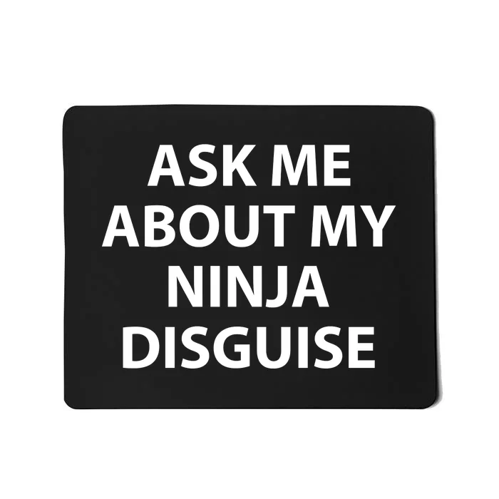 Ask Me About My Ninja Disguise Funny Mousepad