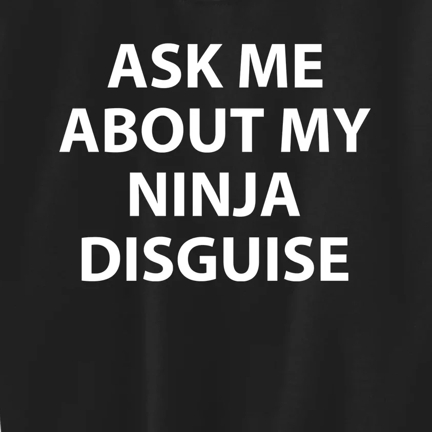 Ask Me About My Ninja Disguise Funny Kids Sweatshirt